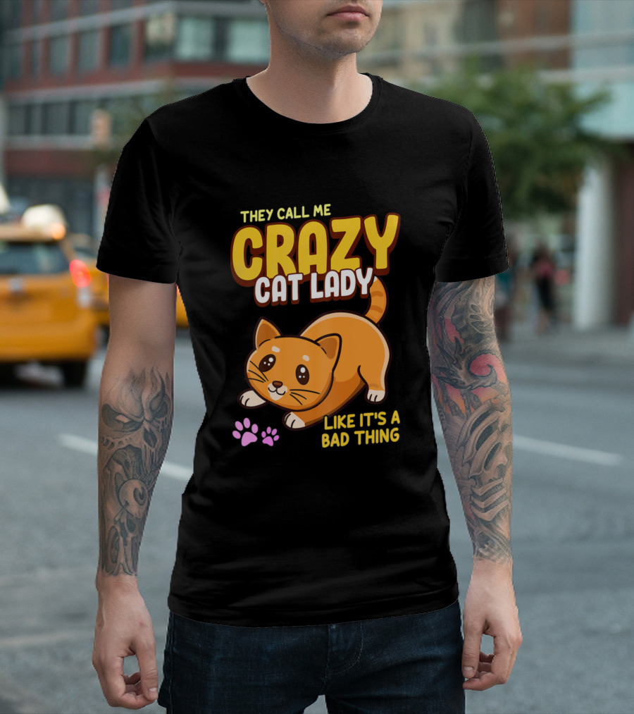 They Call Me Crazy Cat Lady Like It's a Bad Thing Cute Cat and Paw Prints T-Shirt