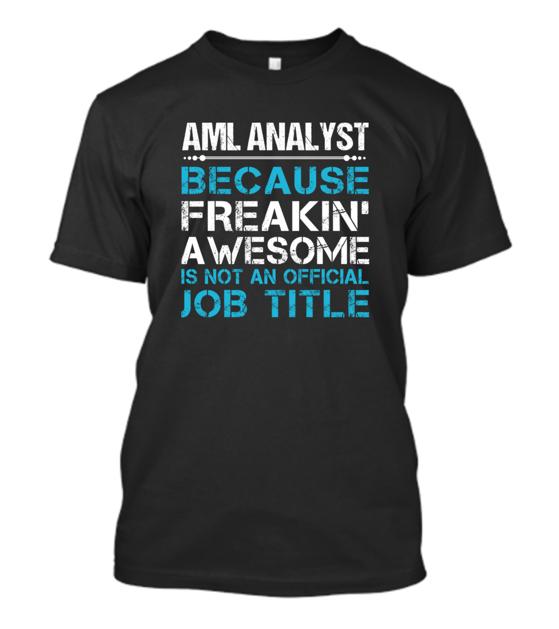 AML Analyst Because Freakin' Awesome Is Not An Official Job Title T-Shirt