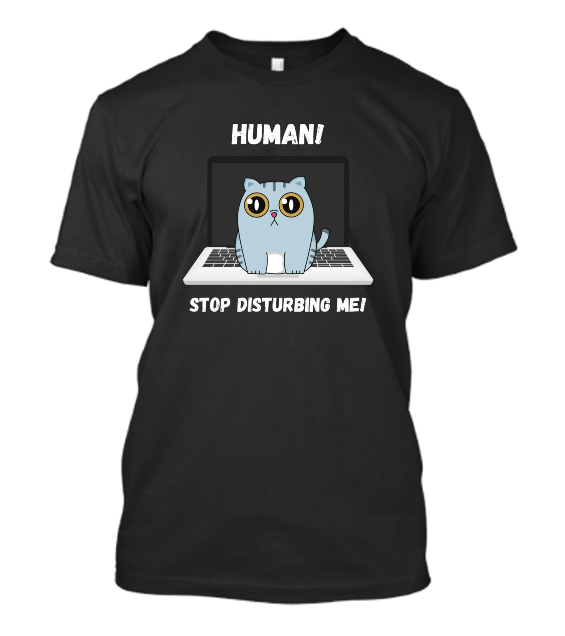 HUMAN Stop Disturbing Me Cute Cat On Laptop T-Shirt