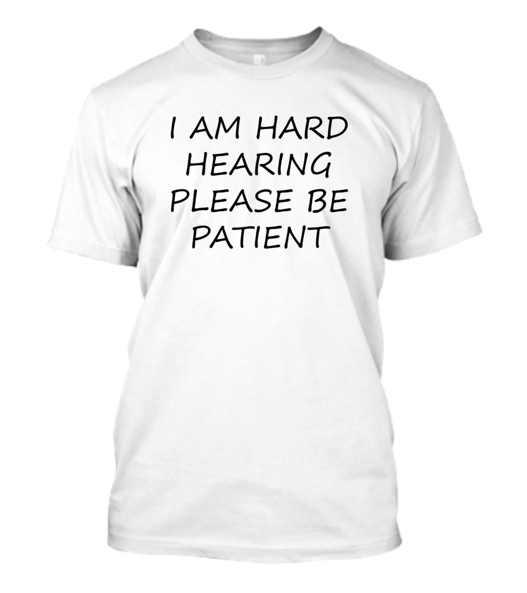 I Am Hard Hearing Please Be Patient T-Shirt
