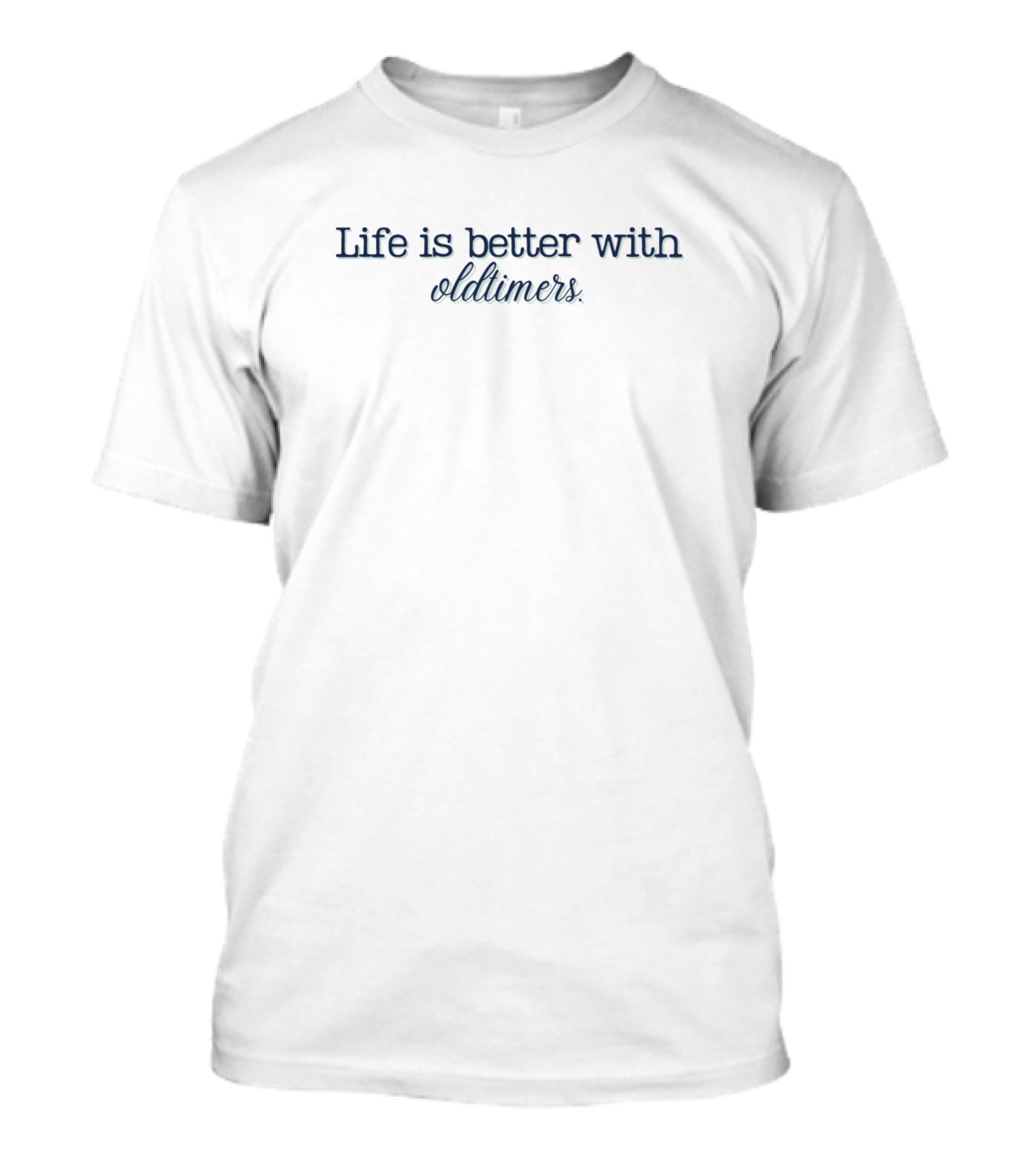 Life Is Better With Oldtimers T-Shirt