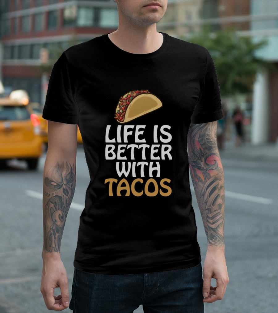 Life Is Better With Tacos Taco T-Shirt
