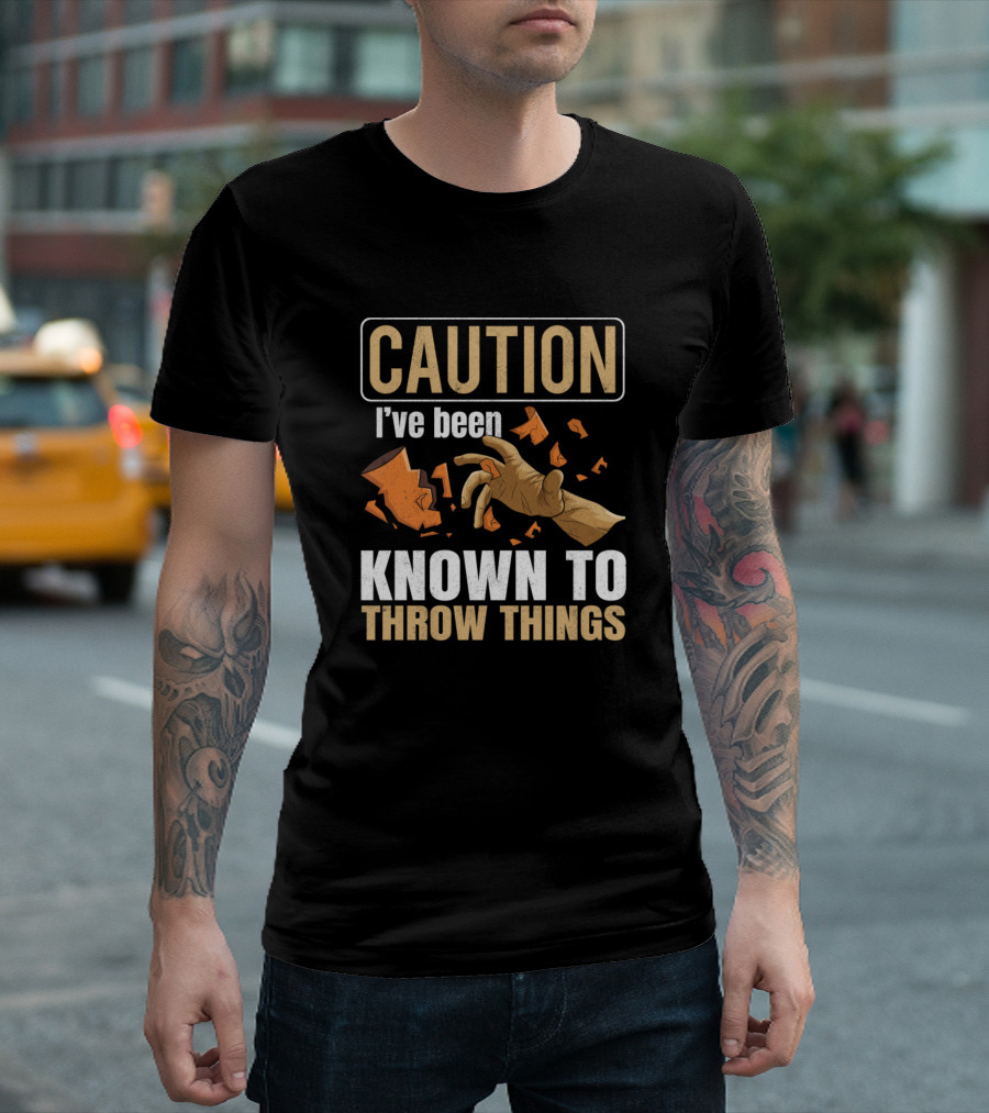 Caution I've Been Known to Throw Things Pottery Ceramics T-Shirt