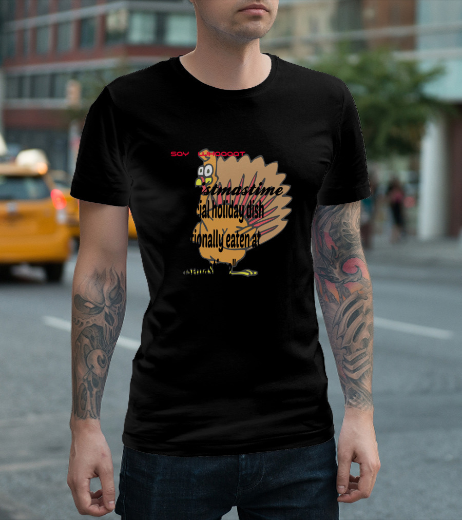 SOY WHOOOOT Christmastime Turkey Special Holiday Dish T-Shirt