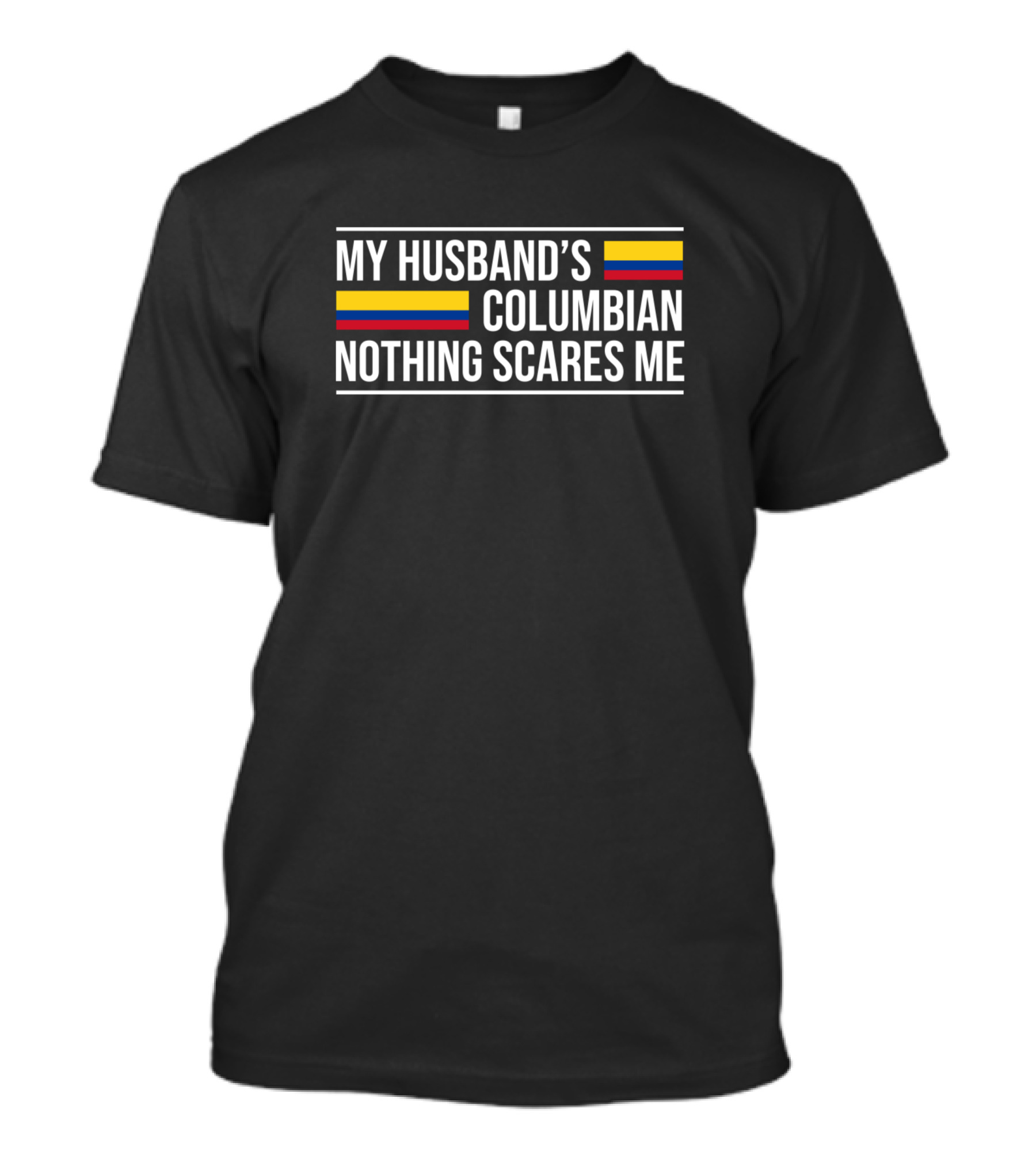My Husband's Columbian Nothing Scares Me T-Shirt
