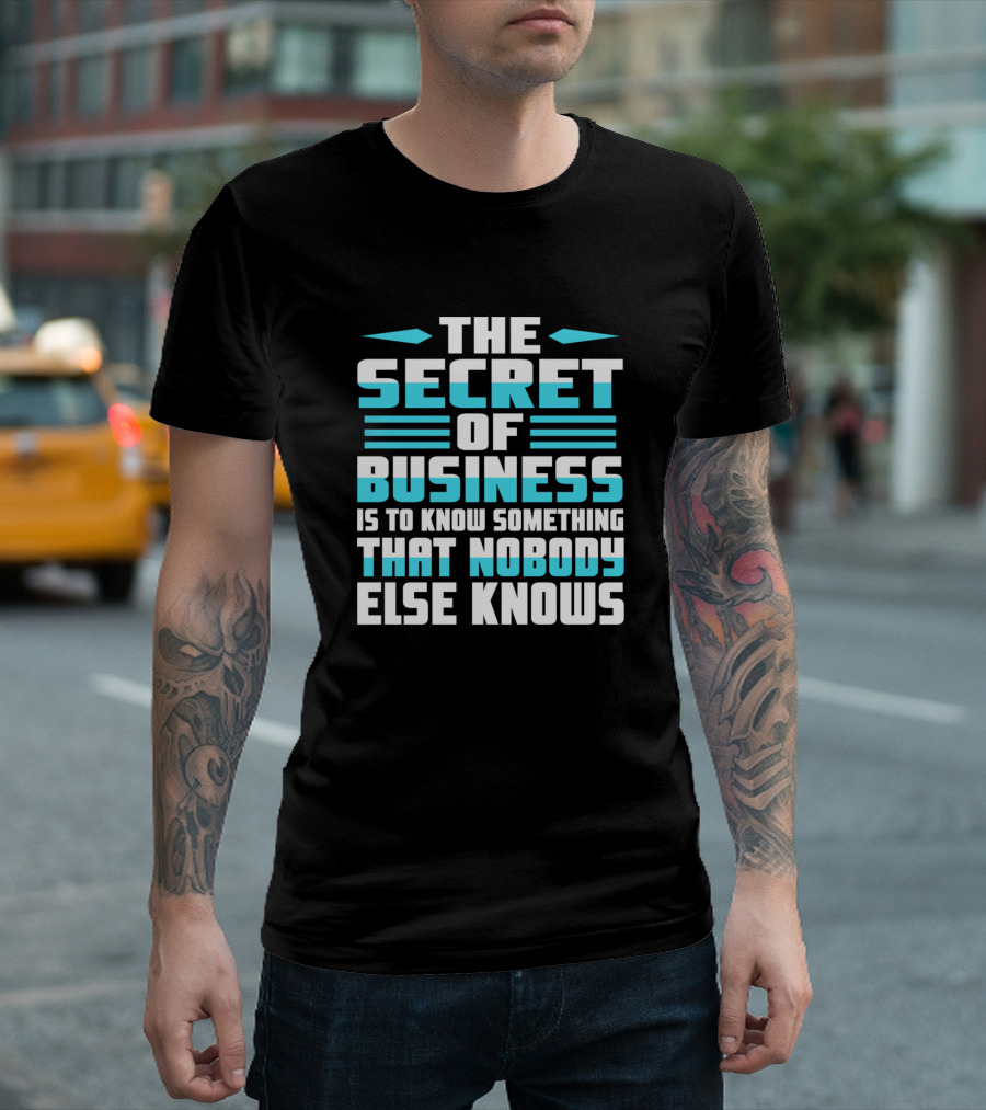 The Secret of Business Is to Know Something That Nobody Else Knows T-Shirt