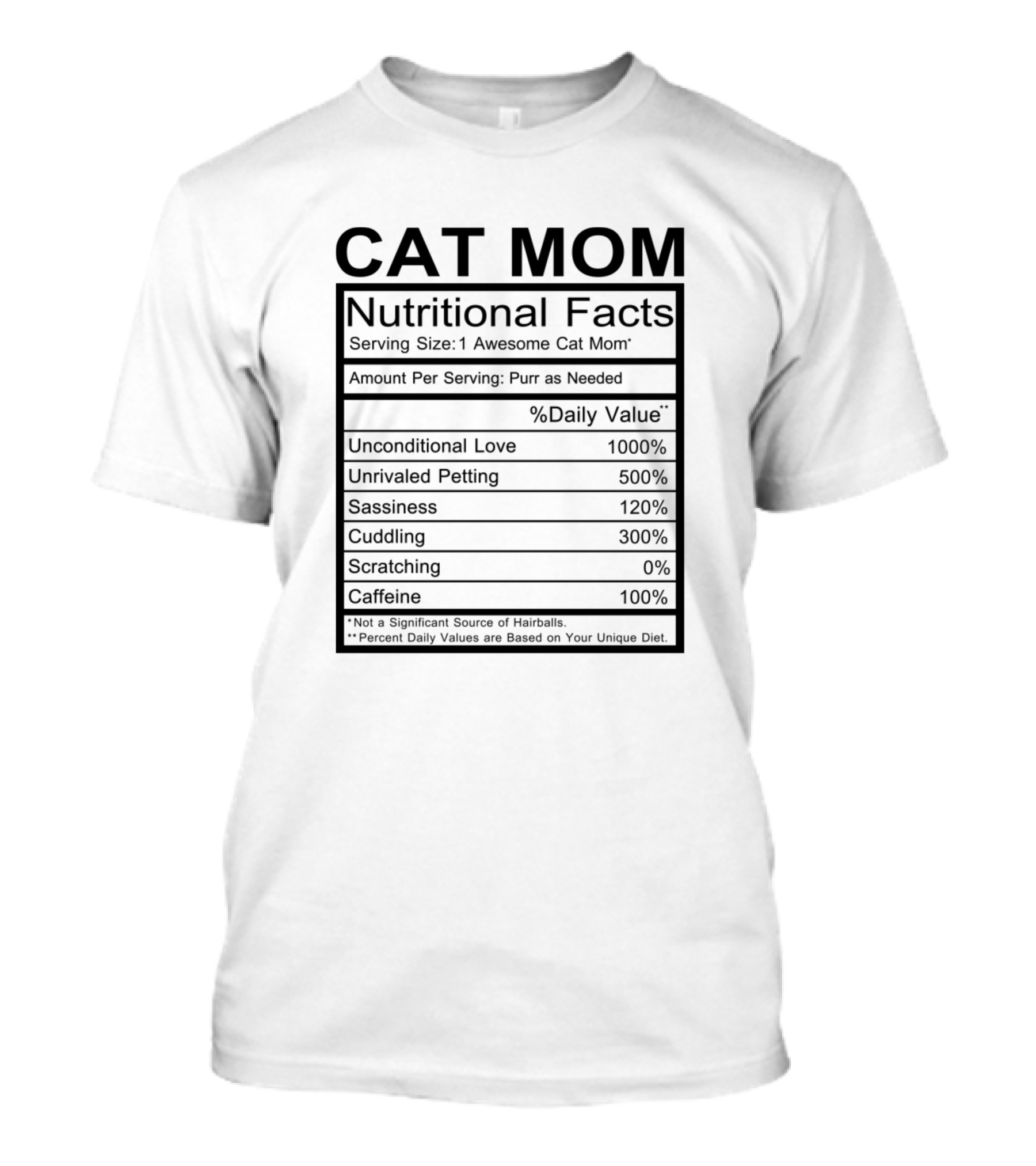 Cat Mom Nutritional Facts Serving Size 1 Awesome Cat Mom Unconditional Love Unrivaled Petting Sassiness Cuddling Scratching Caffeine T-Shirt