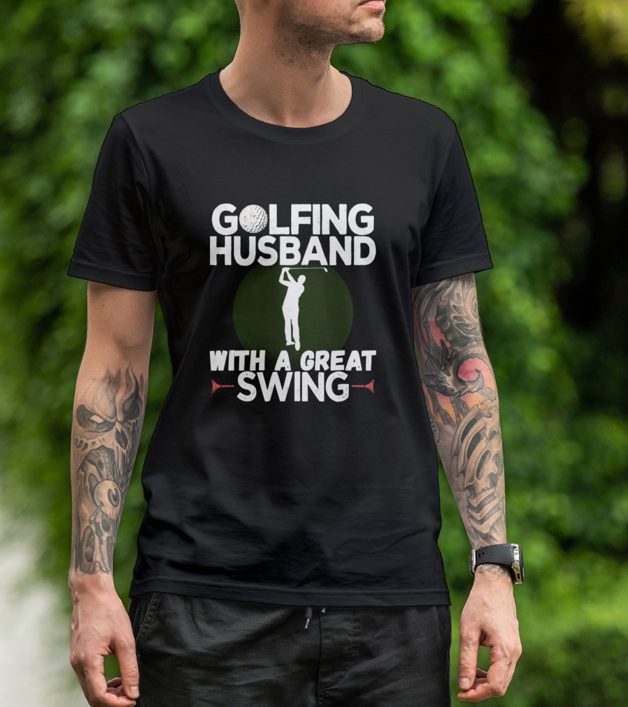 Golfing Husband With A Great Swing Golf Playin' Idea T-Shirt