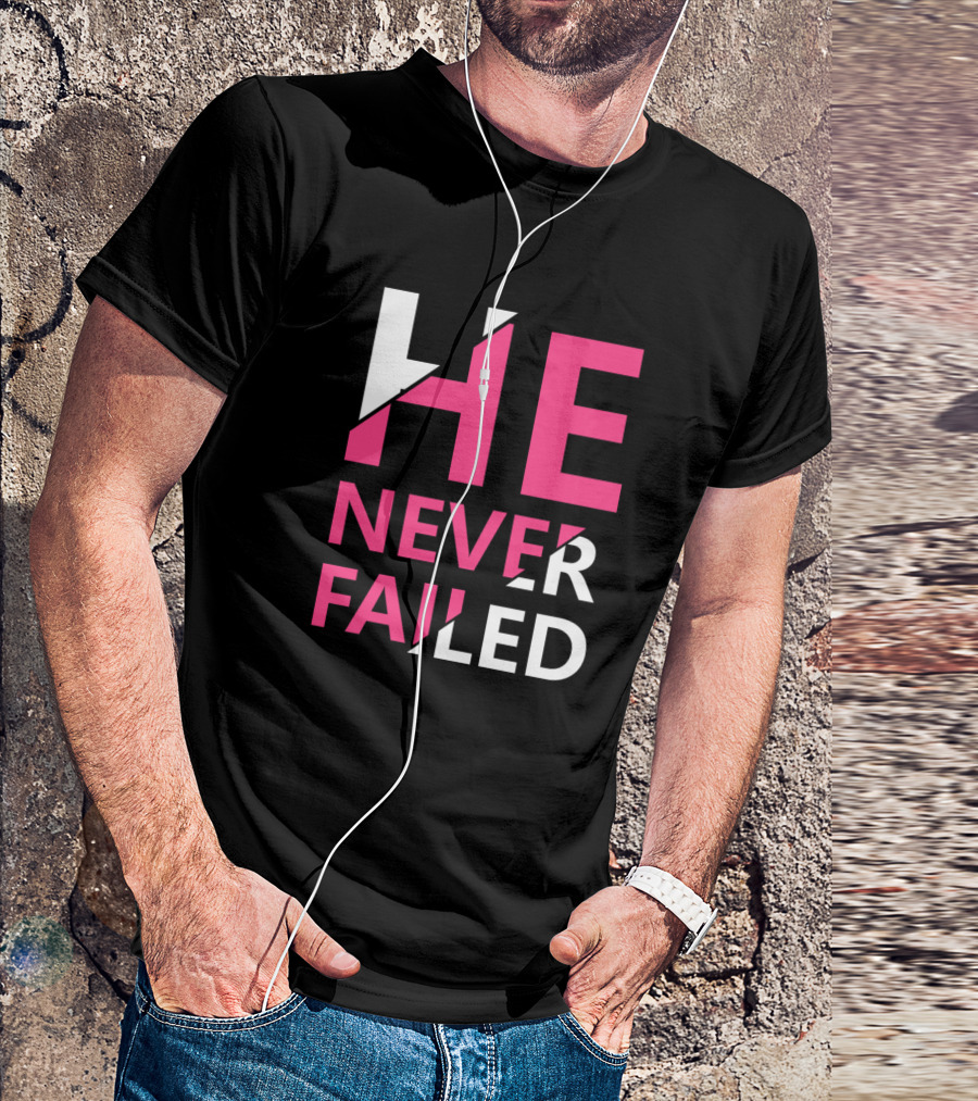 He Never Failed Pink And White T-Shirt