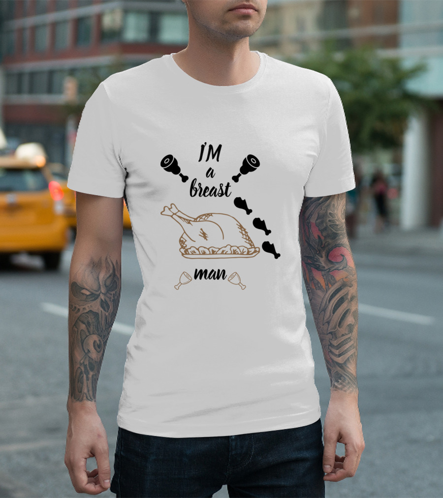I'm A Breast Man Thanksgiving Humor Turkey T-Shirt