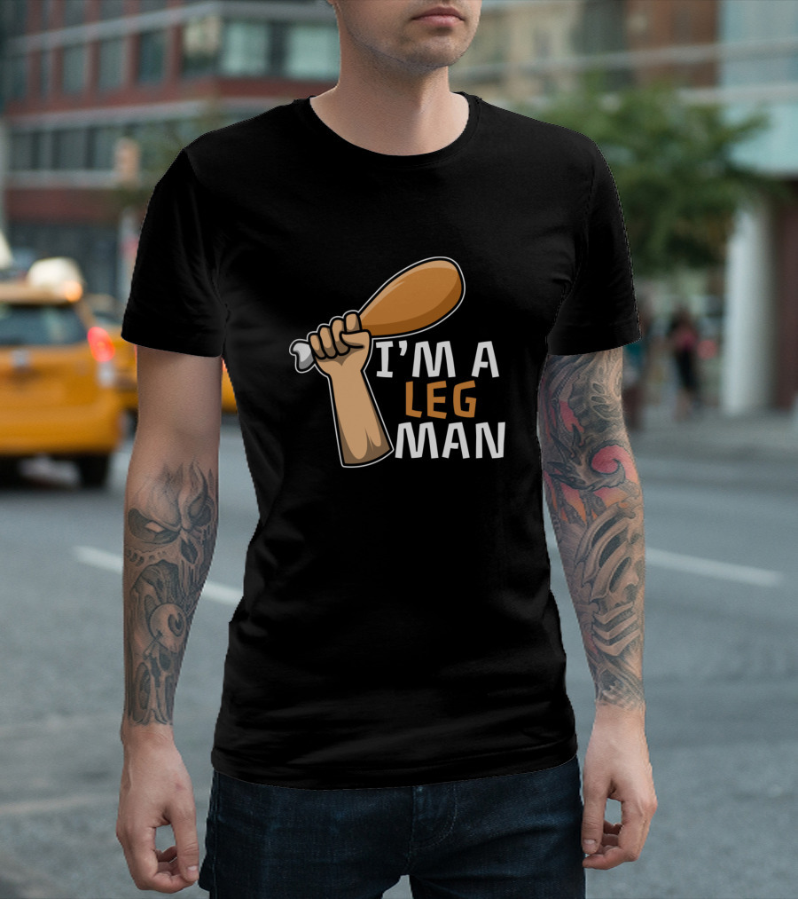 I'M A LEG MAN Chicken Drumstick Humor T-Shirt