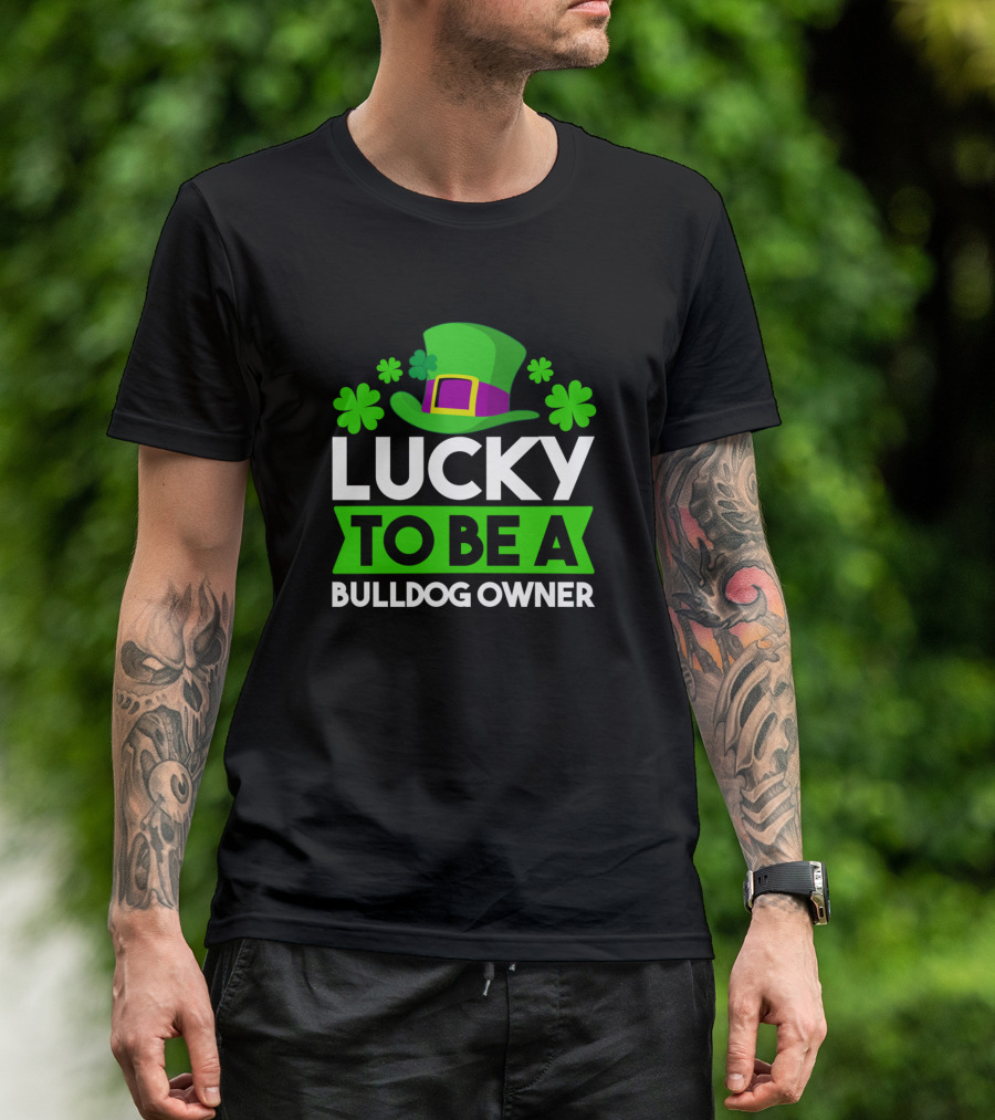 Lucky To Be A Bulldog Owner Lucky Clover St. Patrick's Day T-Shirt