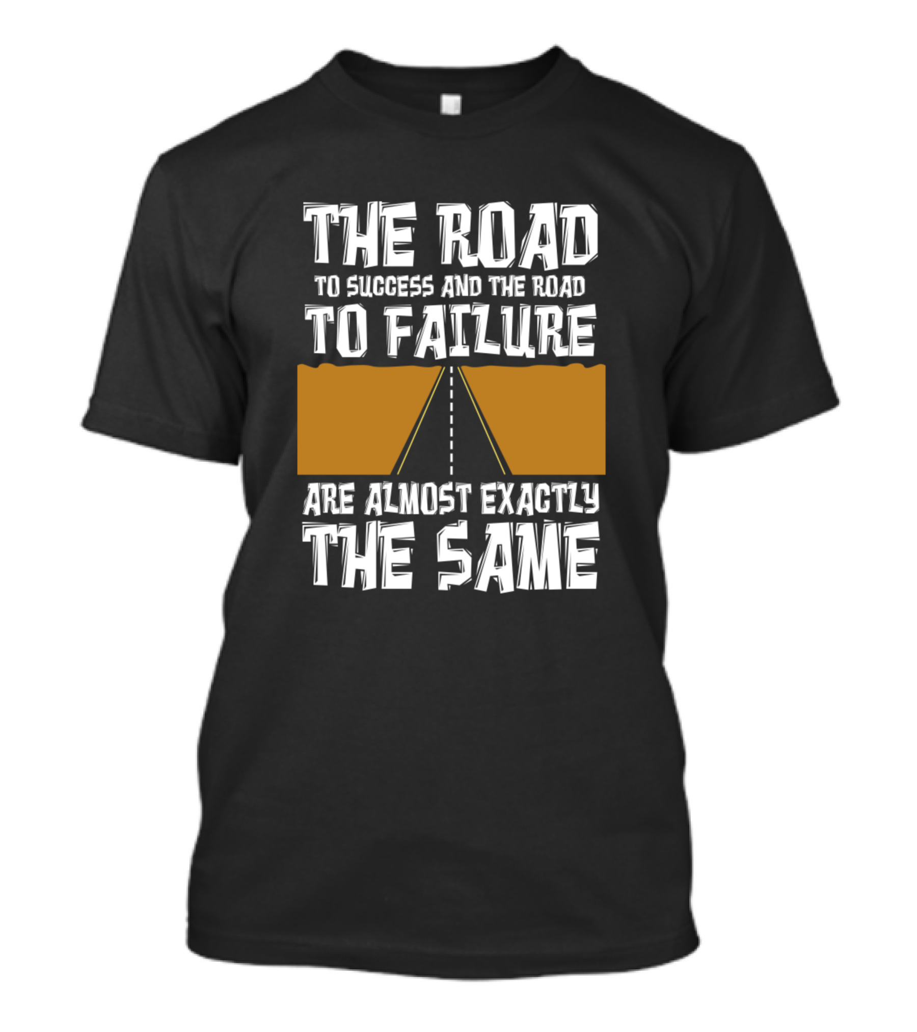 The Road To Success And The Road To Failure Are Almost Exactly The Same T-Shirt