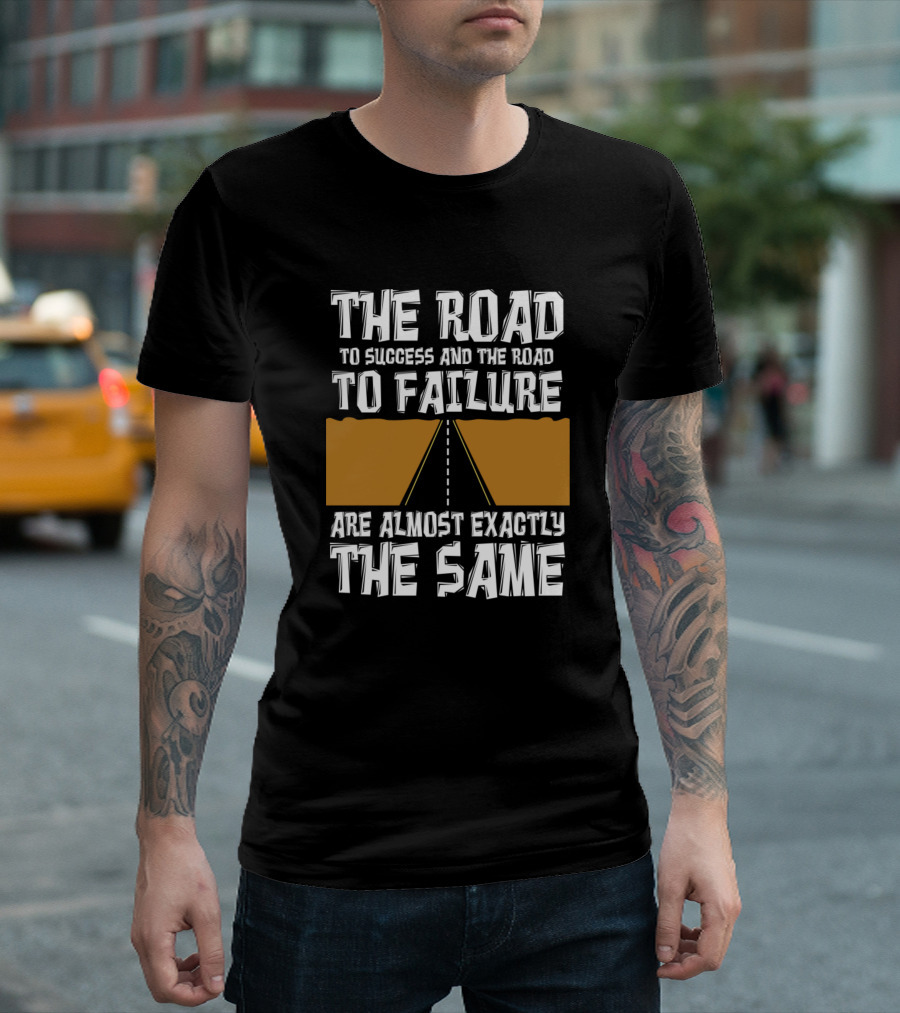 The Road To Success And The Road To Failure Are Almost Exactly The Same T-Shirt