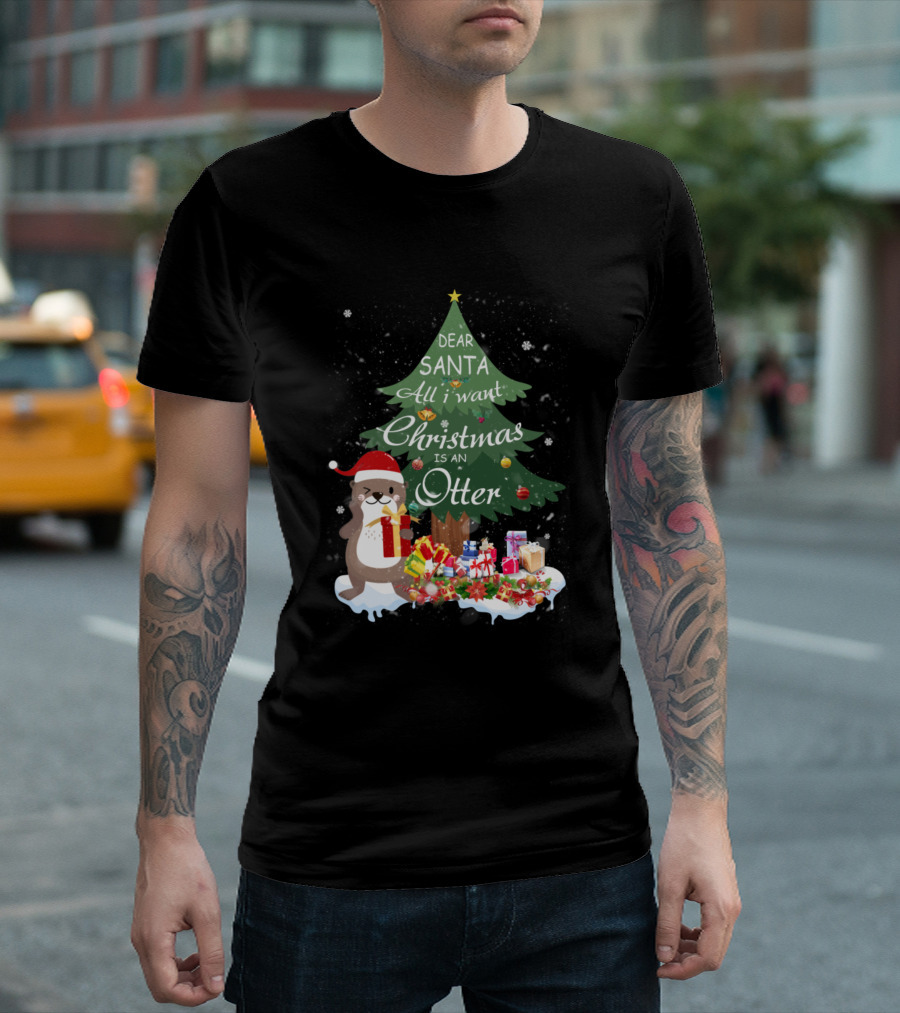 Dear Santa All I Want Christmas Is An Otter T-Shirt