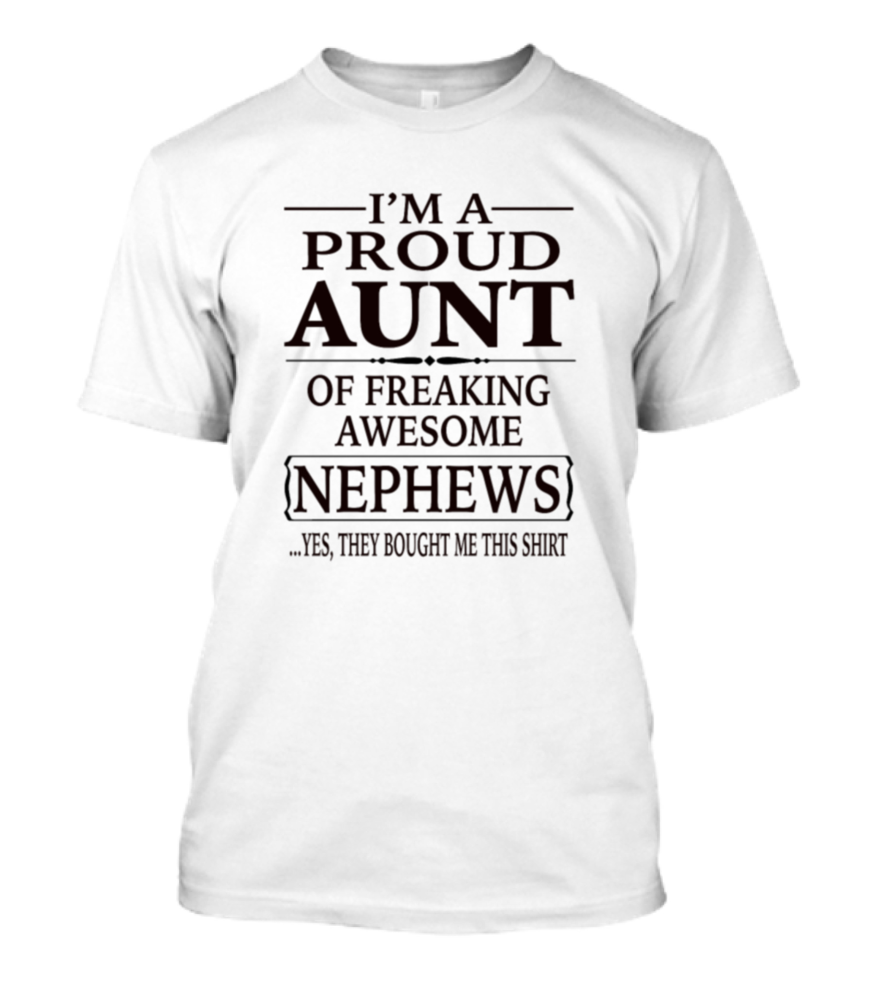 I'm A Proud Aunt Of Freaking Awesome Nephews T-Shirt