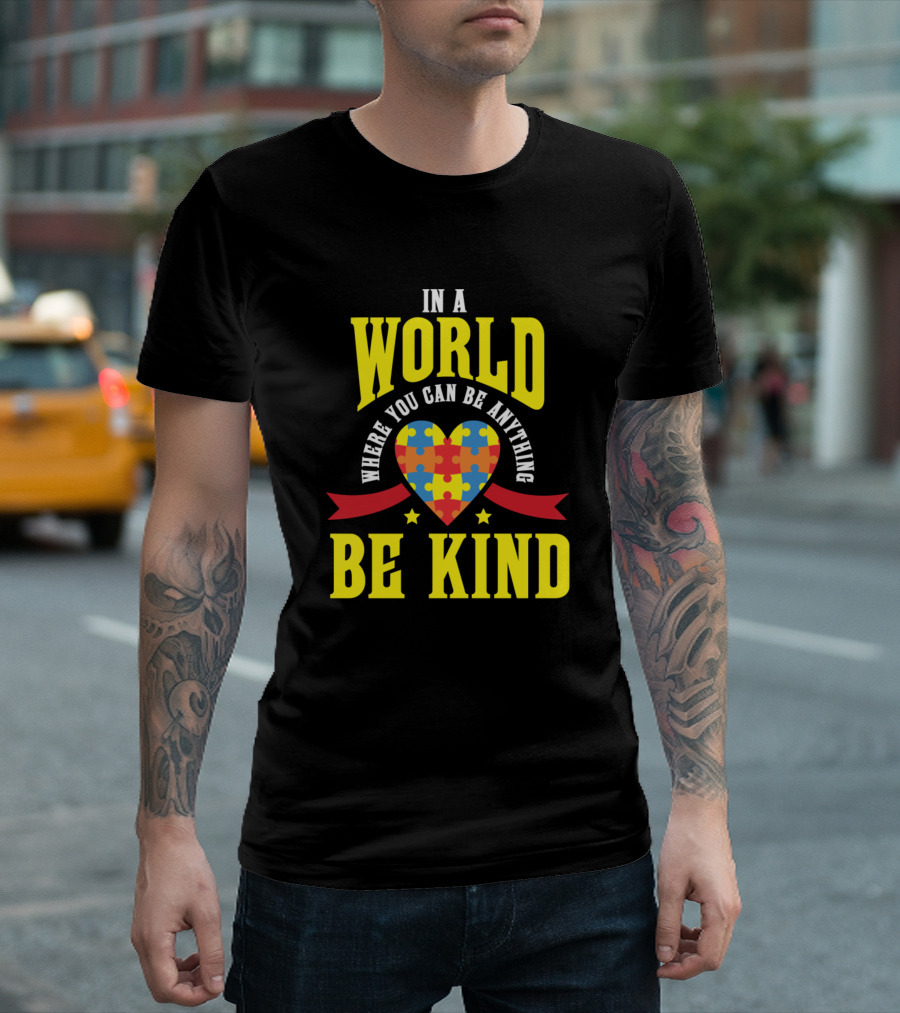 In a World Where You Can Be Anything Be Kind Autism Awareness Puzzle Heart T-Shirt