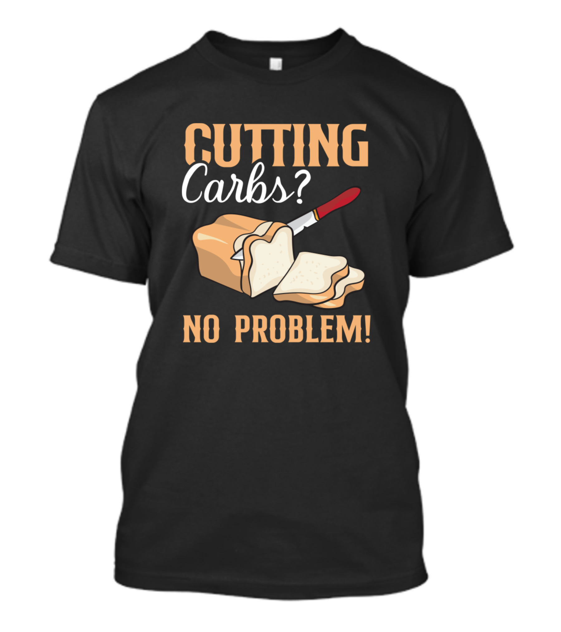 Cutting Carbs No Problem Bread Carb Lover Food Baker T-Shirt