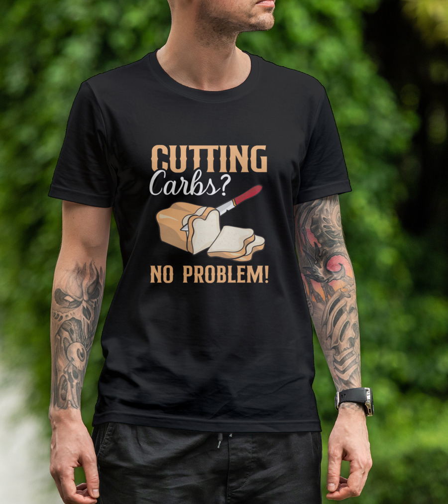 Cutting Carbs No Problem Bread Carb Lover Food Baker T-Shirt