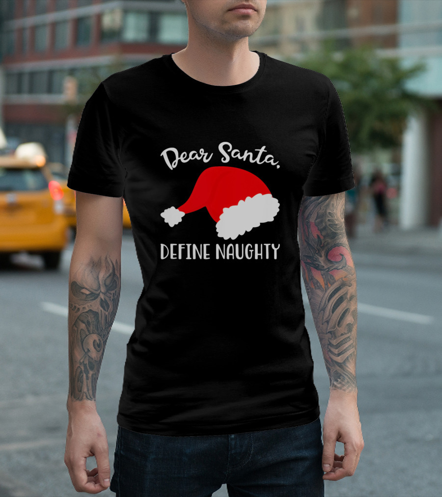 Dear Santa Define Naughty Funny Christmas Tops T-Shirt