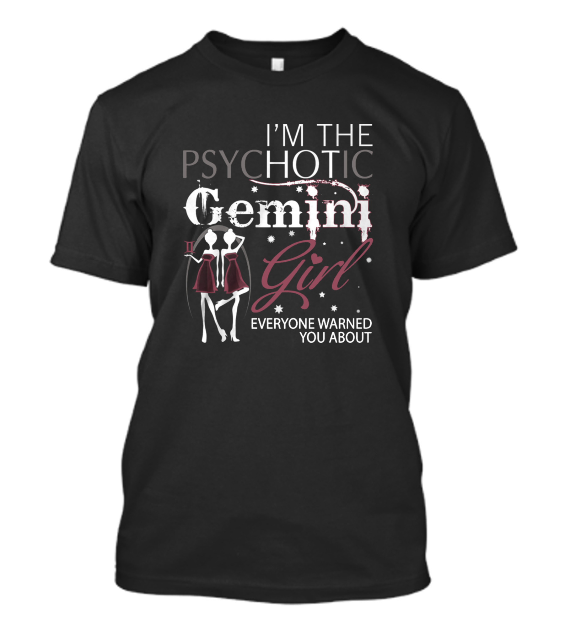 I’m The Psychotic Gemini Girl Everyone Warned You About T-Shirt
