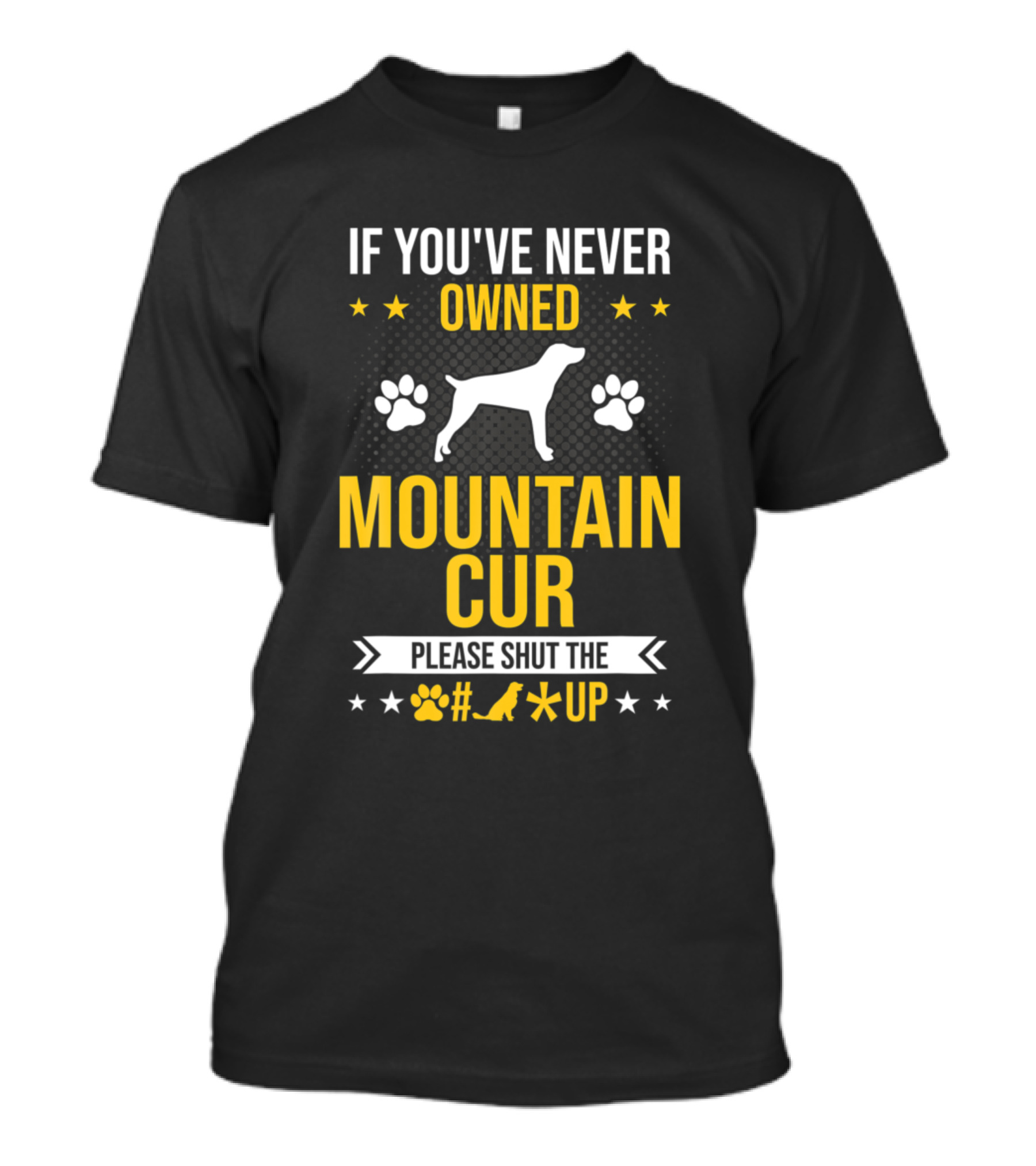 If You've Never Owned Mountain Cur Please Shut The Up Dog Love T-Shirt