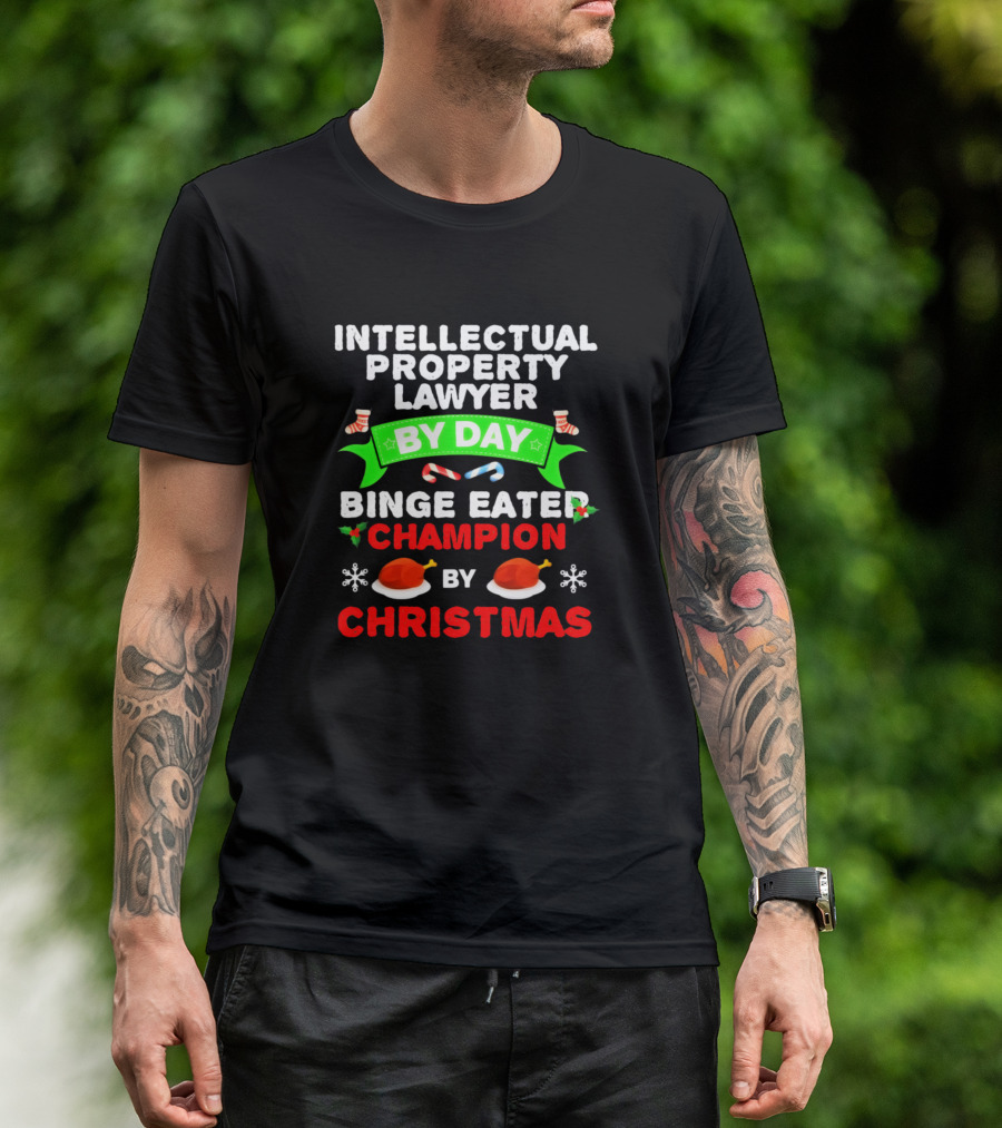 Intellectual Property Lawyer By Day Binge Eater Champion By Christmas T-Shirt