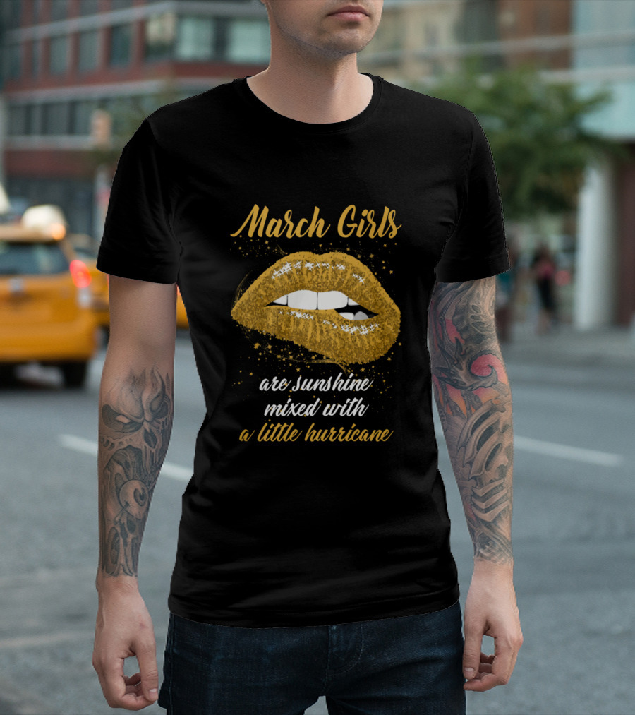 March Girls Are Sunshine Mixed With a Little Hurricane T-Shirt
