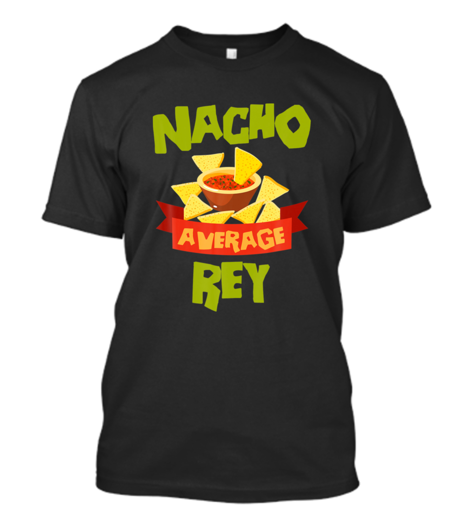 Nacho Average Rey Salsa Chips Personalized Name T-Shirt