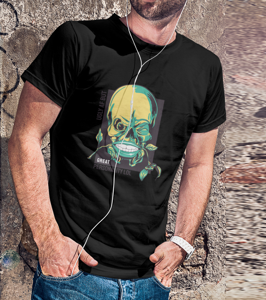 UGLY AF BUT GREAT PERSONALITY LOL T-Shirt