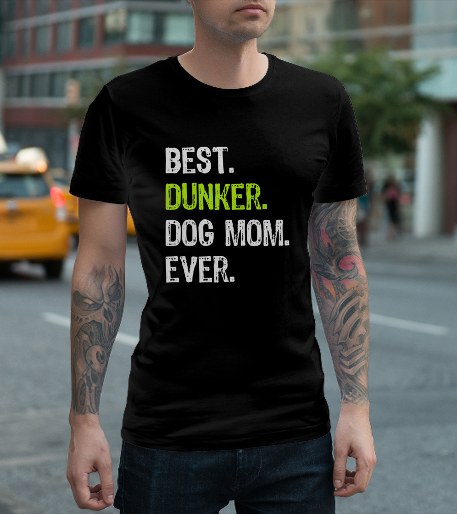 Best Dunker Dog Mom Ever Dog Lovers T-Shirt