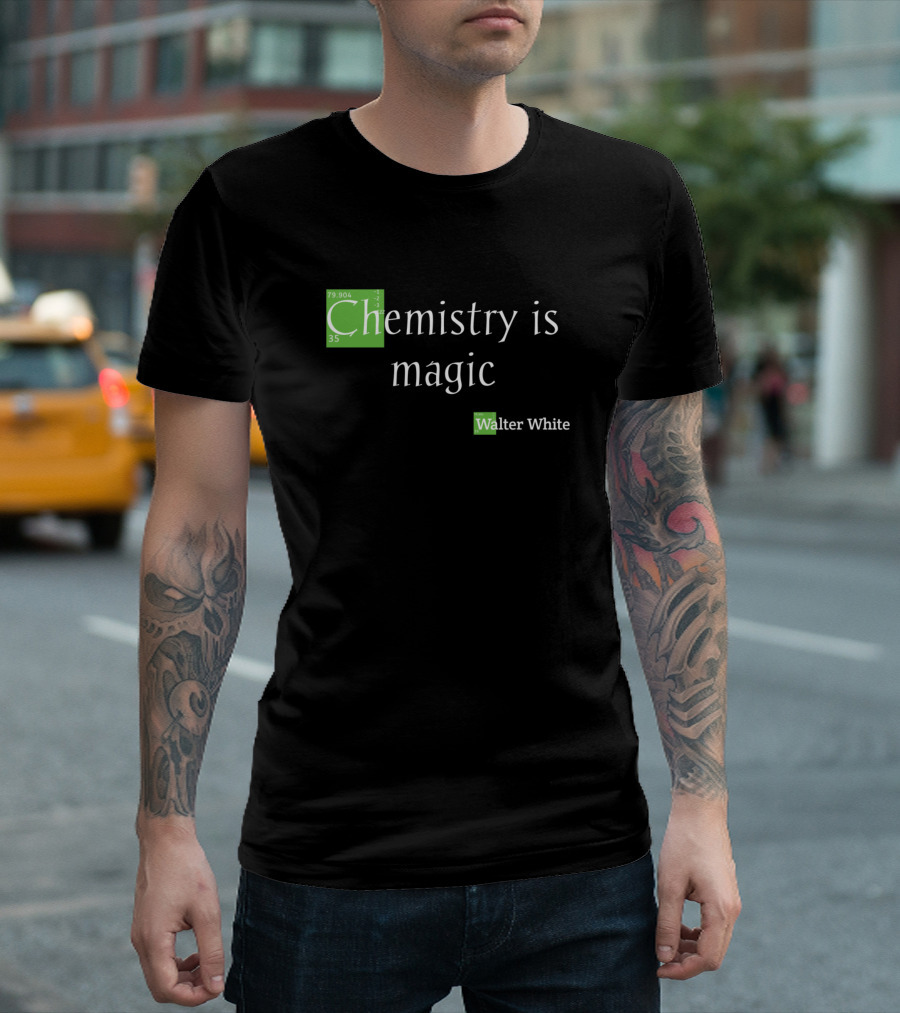 Chemistry Is Magic Walter White Breaking Bad Fan Elements T-Shirt