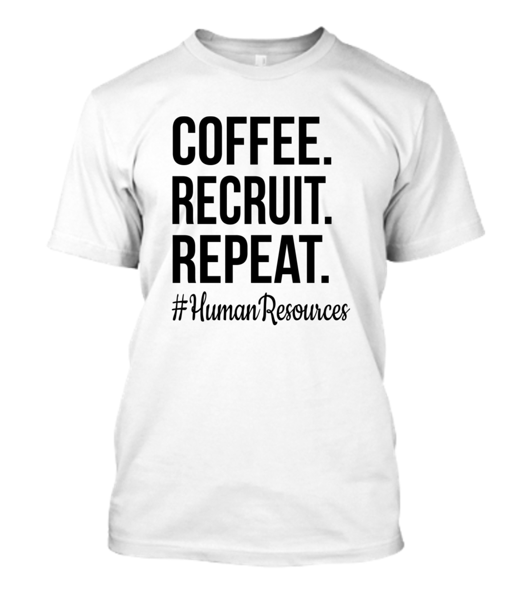 Coffee Recruit Repeat #HumanResources T-Shirt