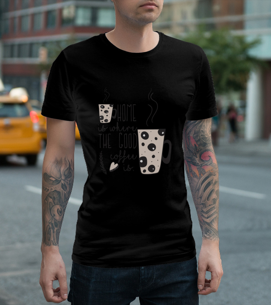 Home Is Where The Good Coffee Is Steaming Dot Mug Hearts T-Shirt