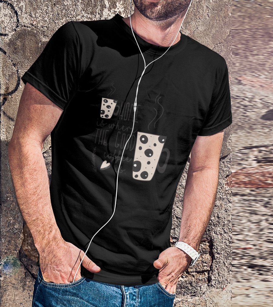 Home Is Where The Good Coffee Is Steaming Dot Mug Hearts T-Shirt