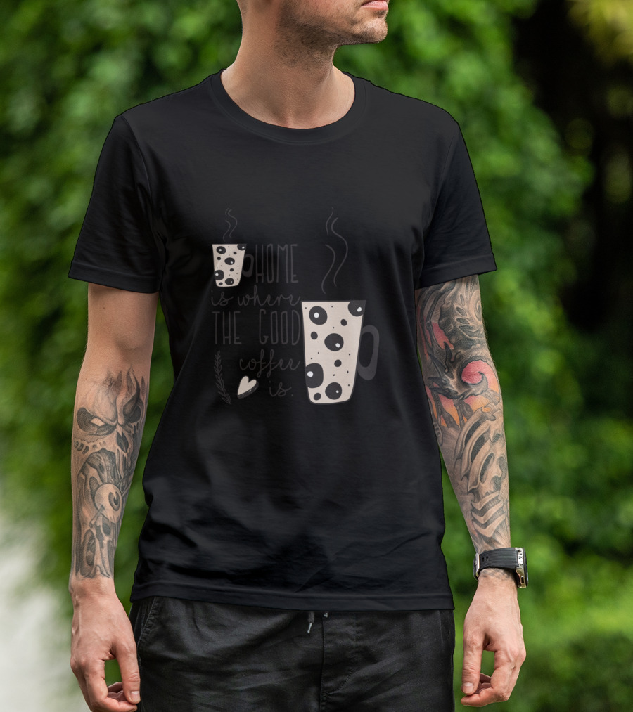 Home Is Where The Good Coffee Is Steaming Dot Mug Hearts T-Shirt