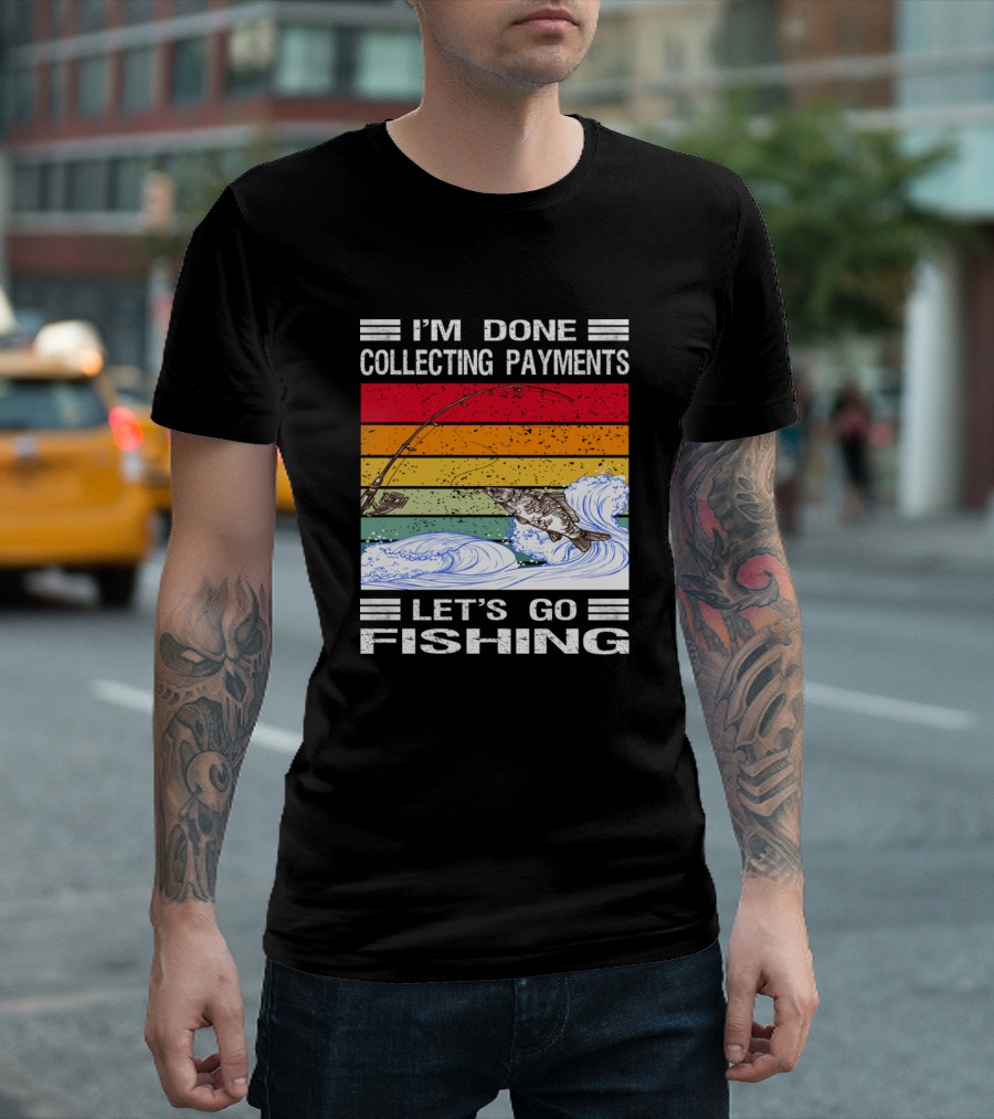 I'm Done Collecting Payments Let's Go Fishing Retro Wave Scene T-Shirt