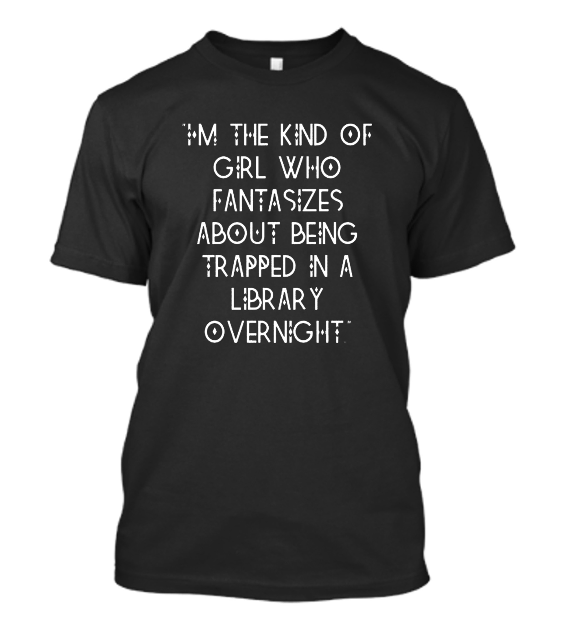 I'm The Kind Of Girl Who Fantasizes About Being Trapped In A Library Overnight T-Shirt