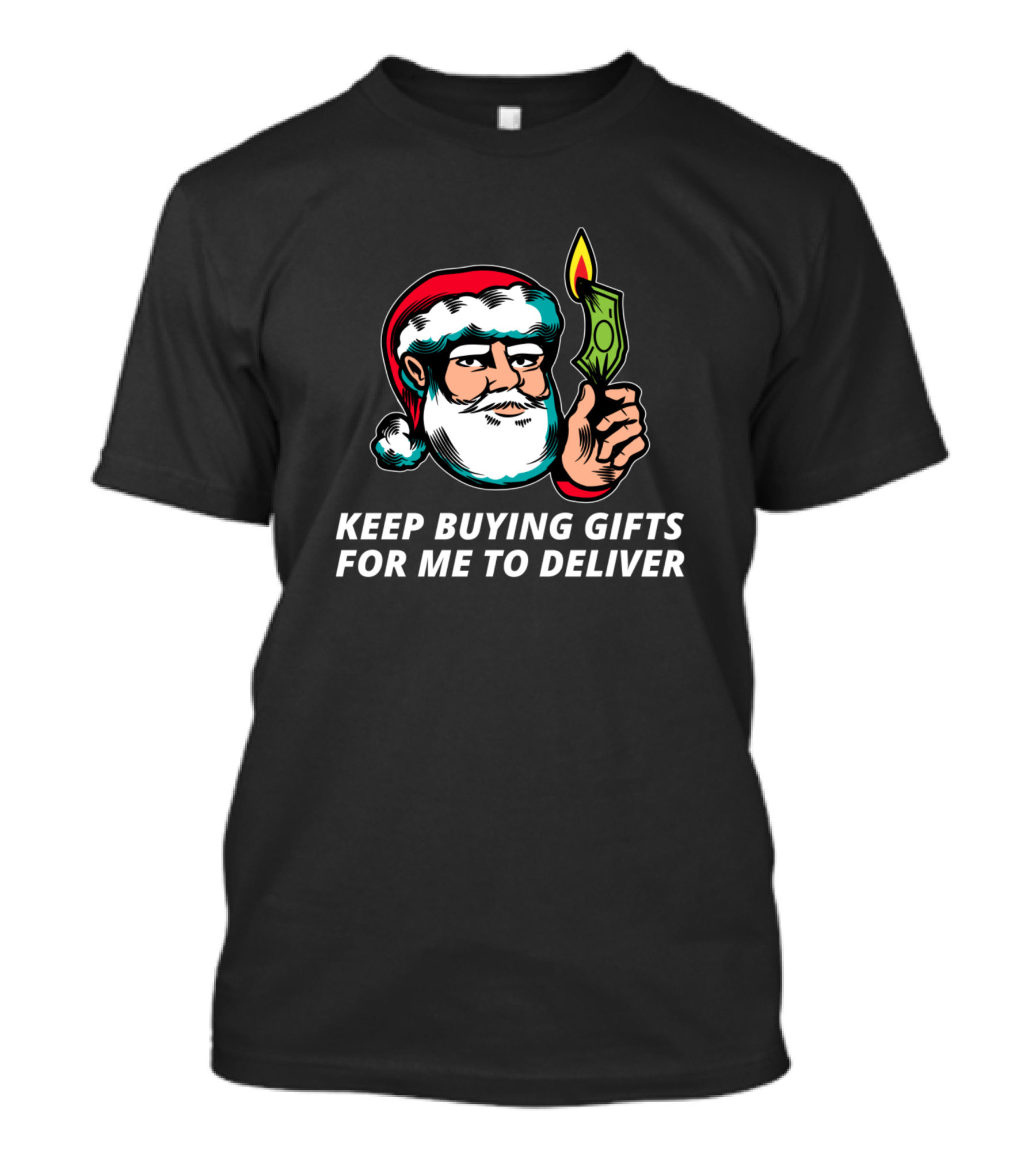 Keep Buying Gifts For Me To Deliver Santa Dollar Bill T-Shirt