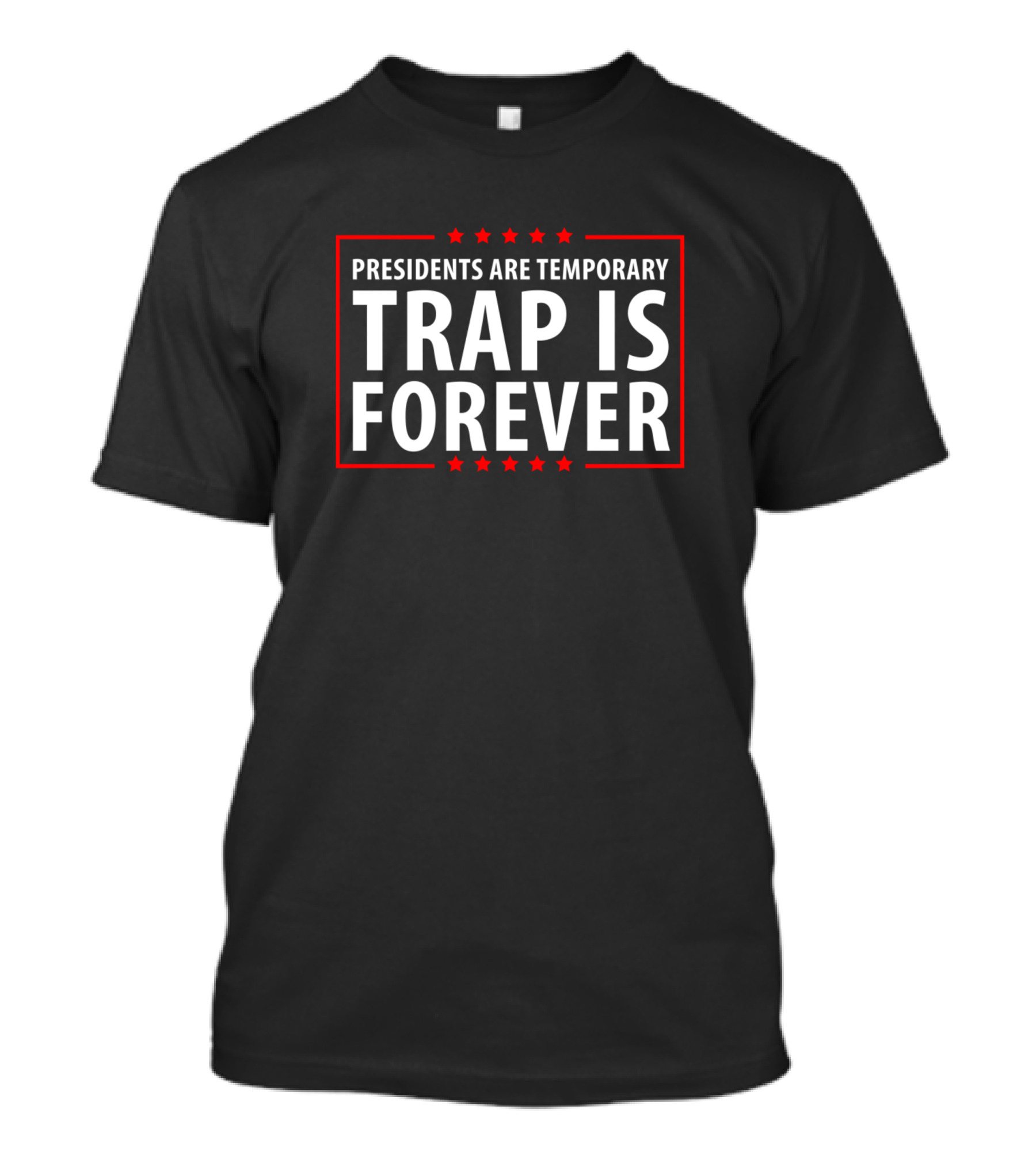 Presidents Are Temporary Trap Is Forever Red Stars T-Shirt
