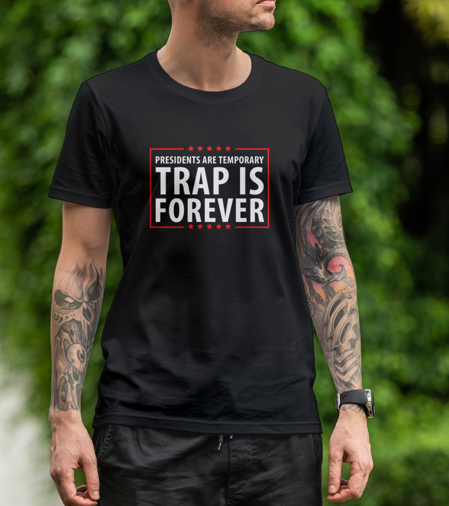 Presidents Are Temporary Trap Is Forever Red Stars T-Shirt