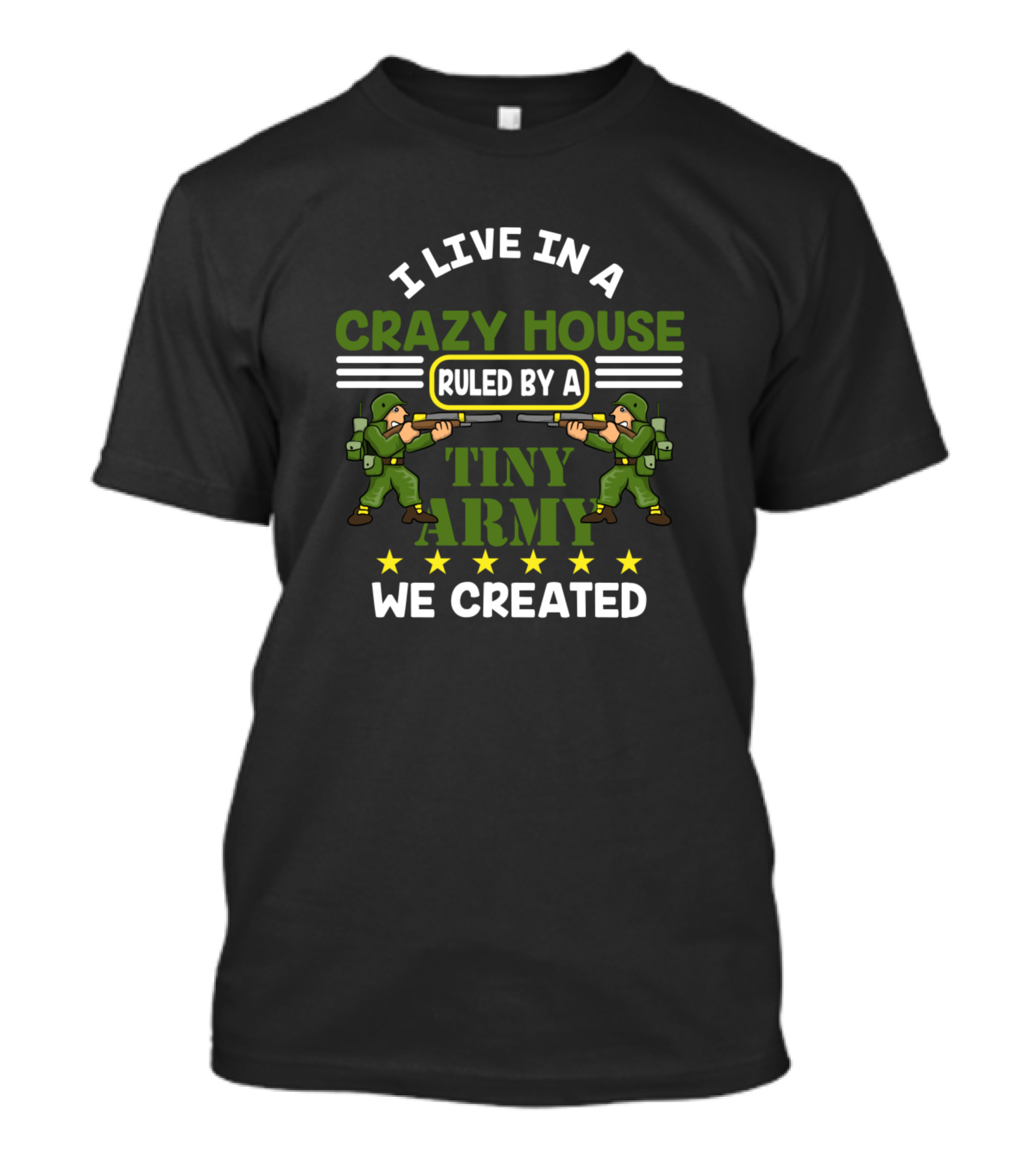 I Live In A Crazy House Ruled By A Tiny Army We Created T-Shirt