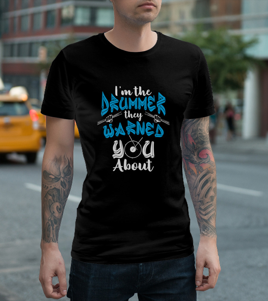 I'm the Drummer They Warned You About Drum Percussion T-Shirt