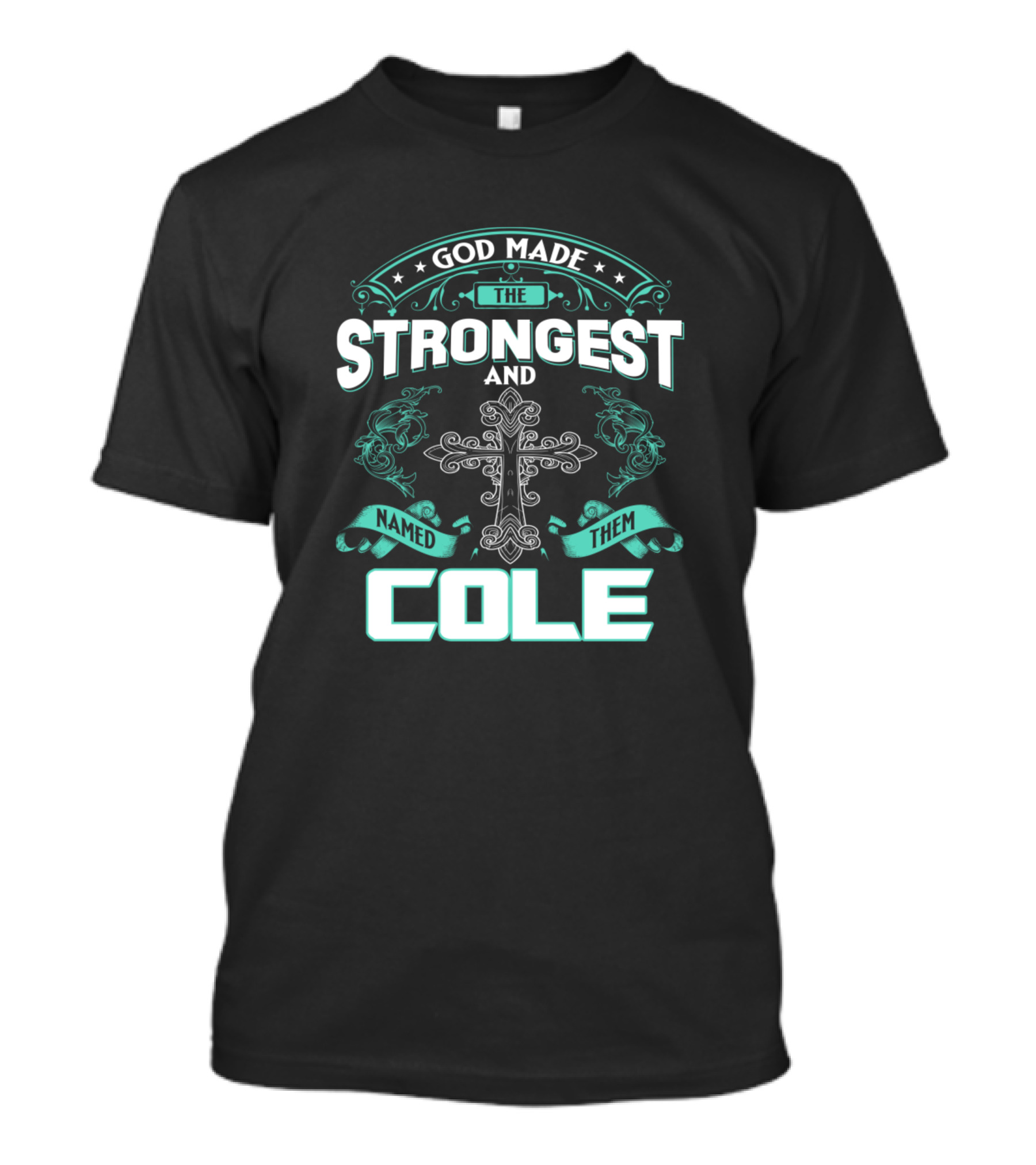 God Made The Strongest And Named Them Cole Cross T-Shirt