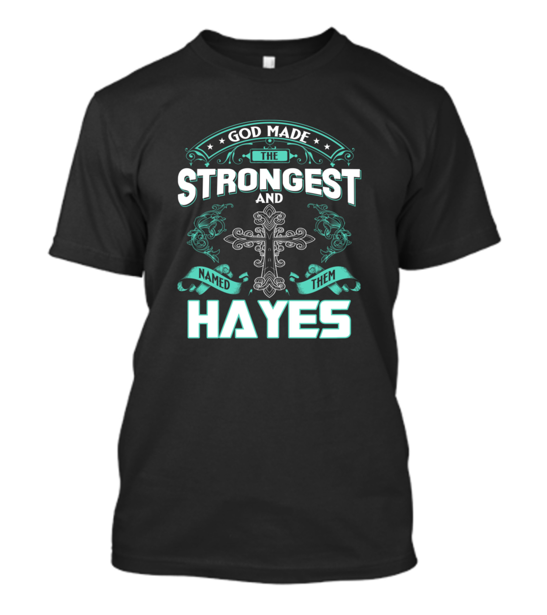 God Made The Strongest And Named Them Hayes Cross Decor With Flourishes T-Shirt