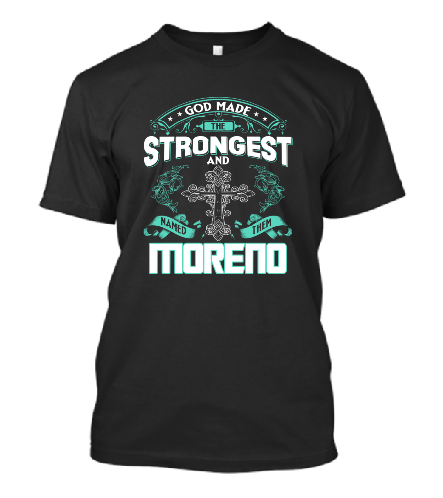 God Made The Strongest And Named Them Moreno T-Shirt
