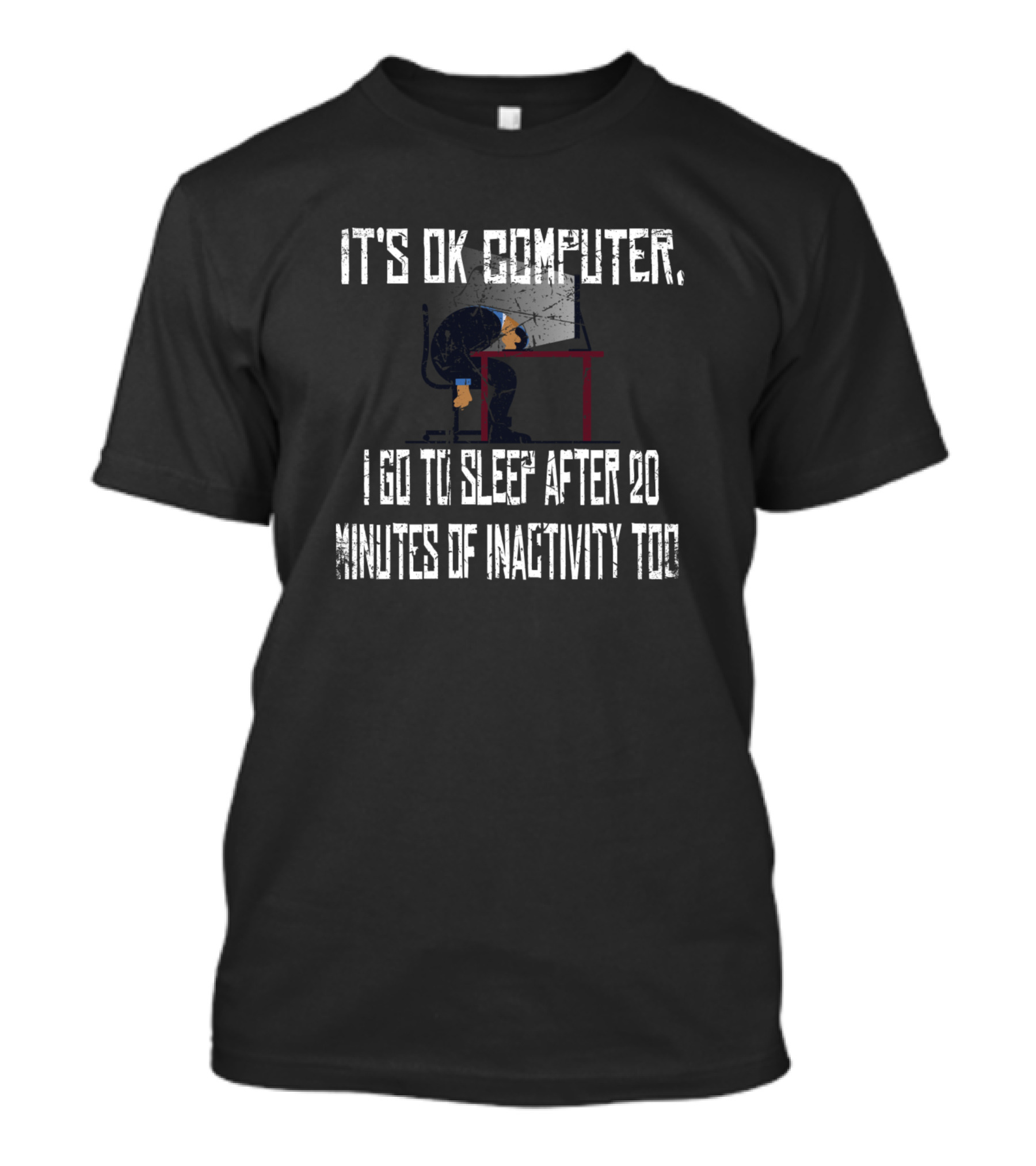 IT's OK Computer I Go To Sleep After 20 Minutes Of Inactivity Too T-Shirt