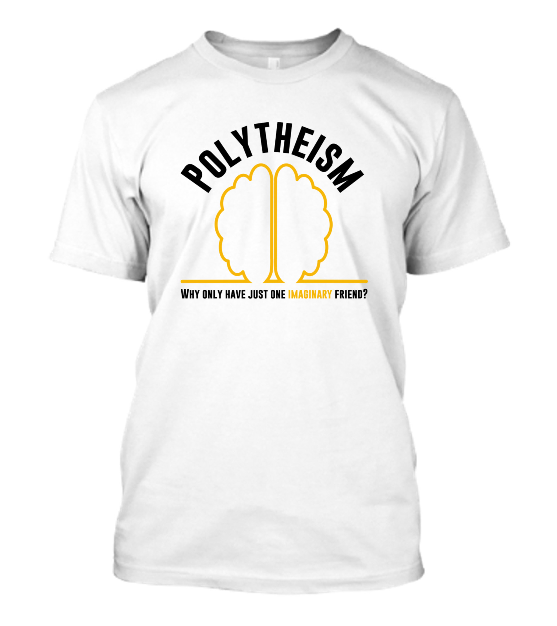 Polytheism Why Only Have Just One Imaginary Friend T-Shirt