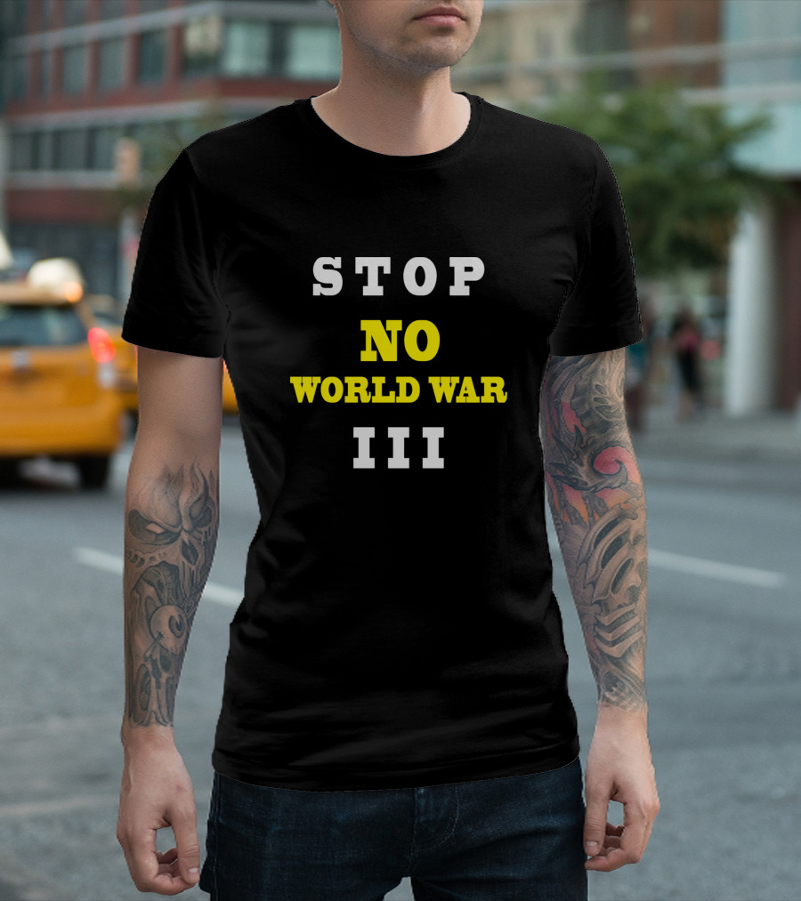 STOP NO WORLD WAR III T-Shirt
