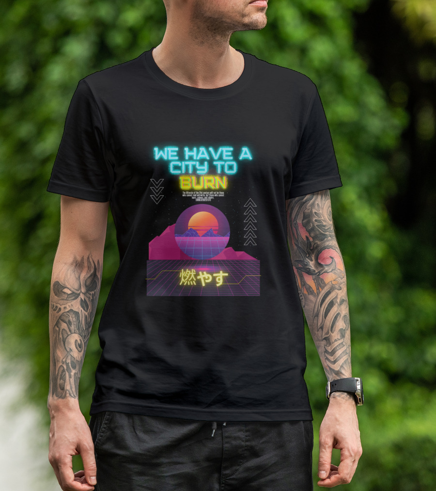 We Have A City To Burn Cyberpunk Retro Synthwave Neon Aesthetic T-Shirt